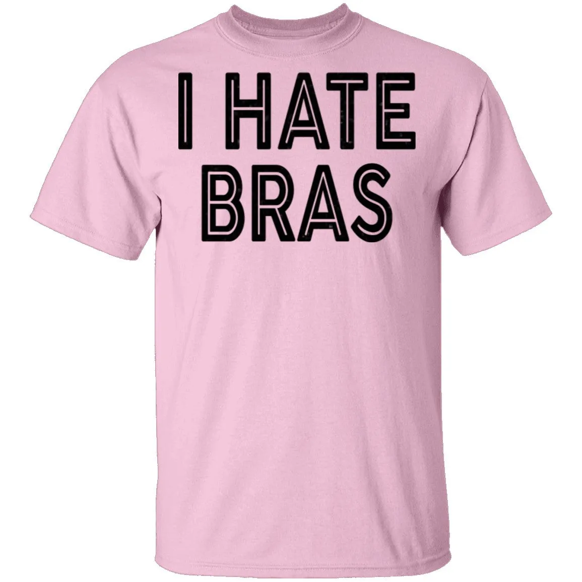 I Hate Bras T-Shirt
