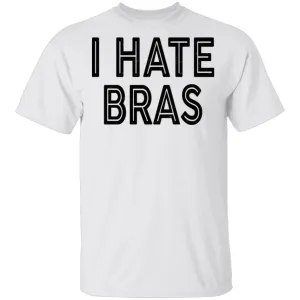 I Hate Bras T-Shirt