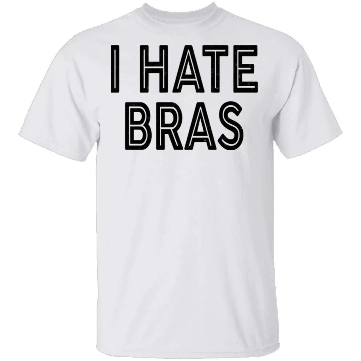I Hate Bras T-Shirt