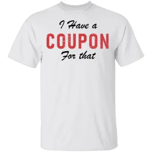 I Have A Coupon For That T-Shirt