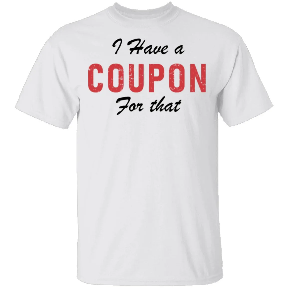I Have A Coupon For That T-Shirt