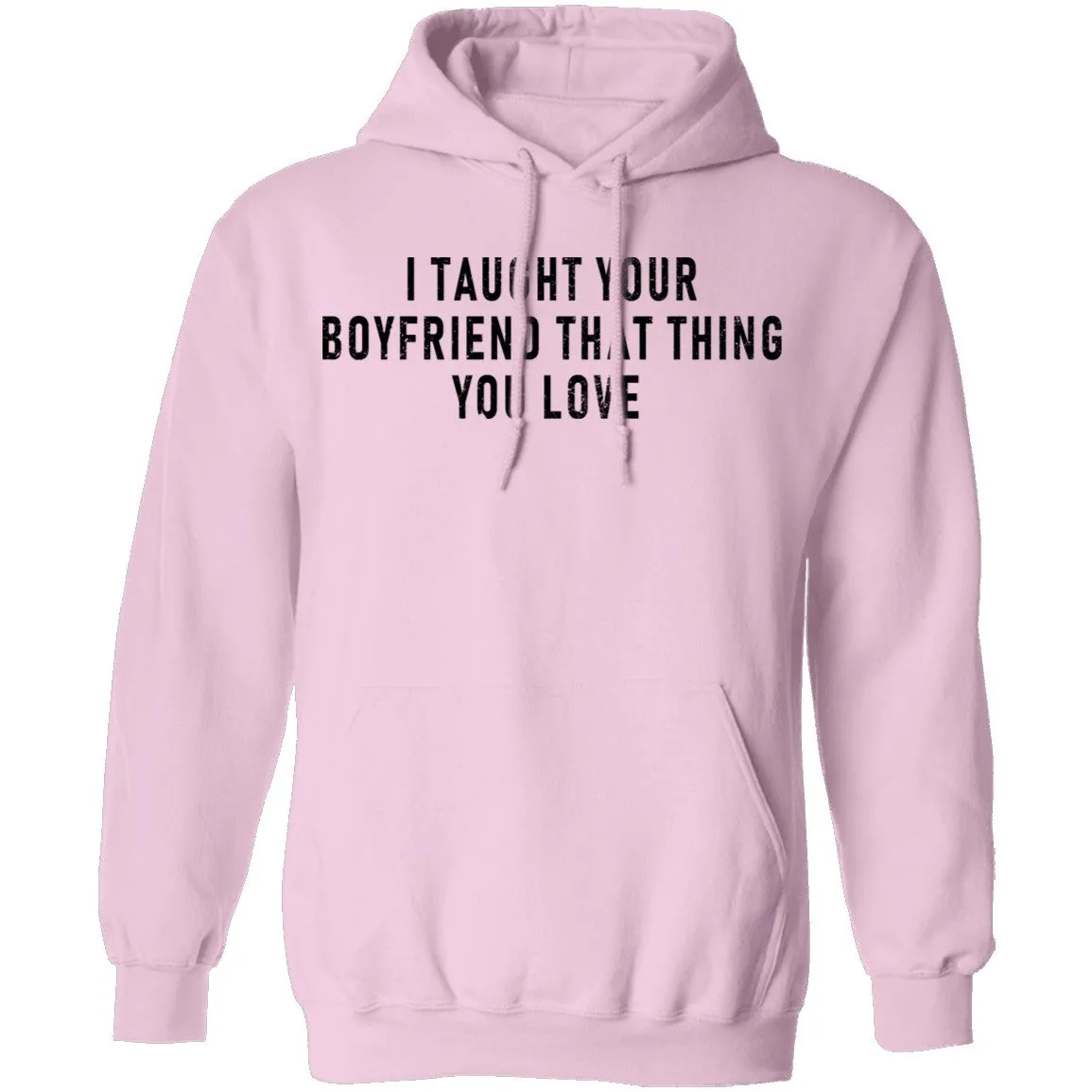 I Taught Your Boyfrind That Thing You Love T-Shirt