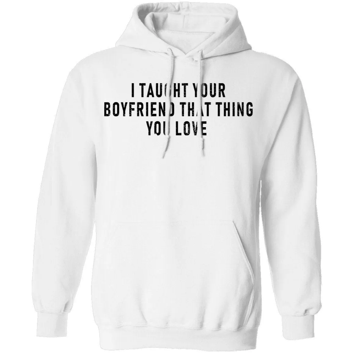 I Taught Your Boyfrind That Thing You Love T-Shirt