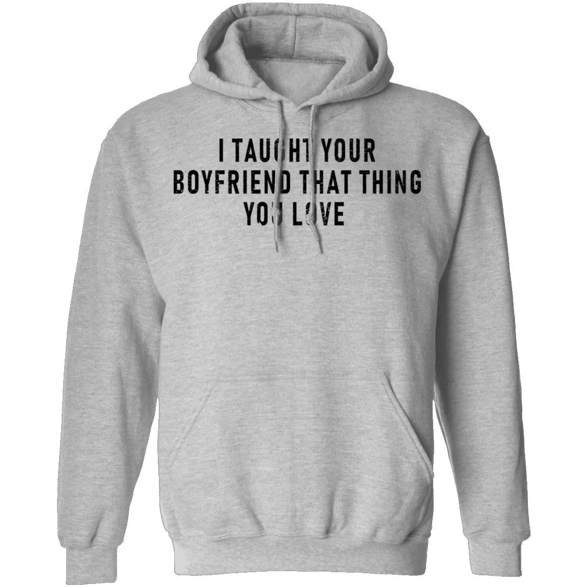 I Taught Your Boyfrind That Thing You Love T-Shirt
