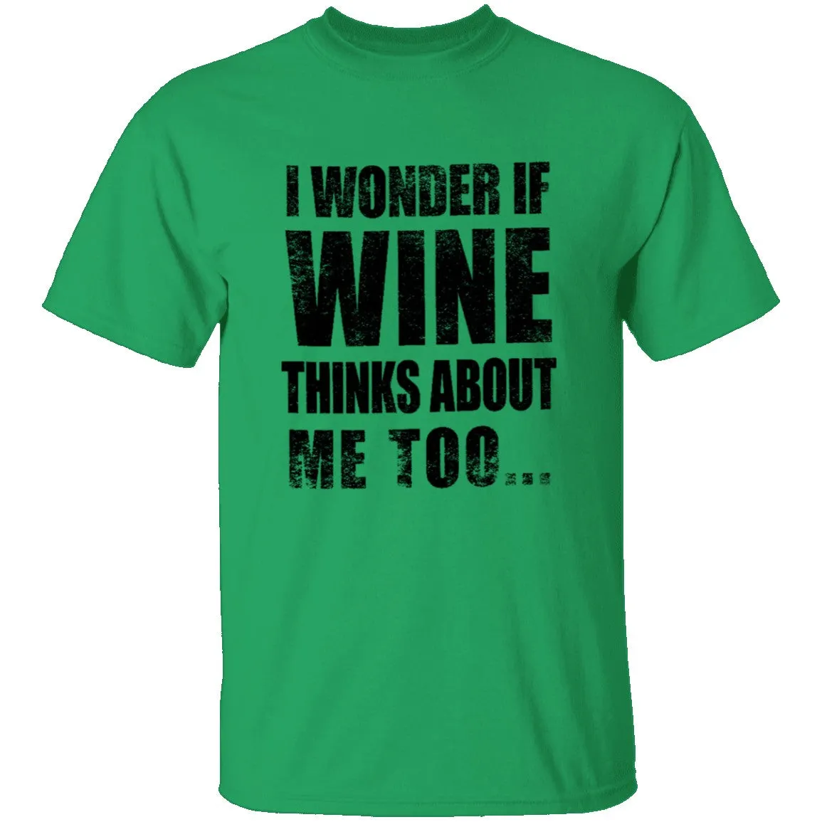 I Wonder If Wine Thinks About Me Too T-Shirt