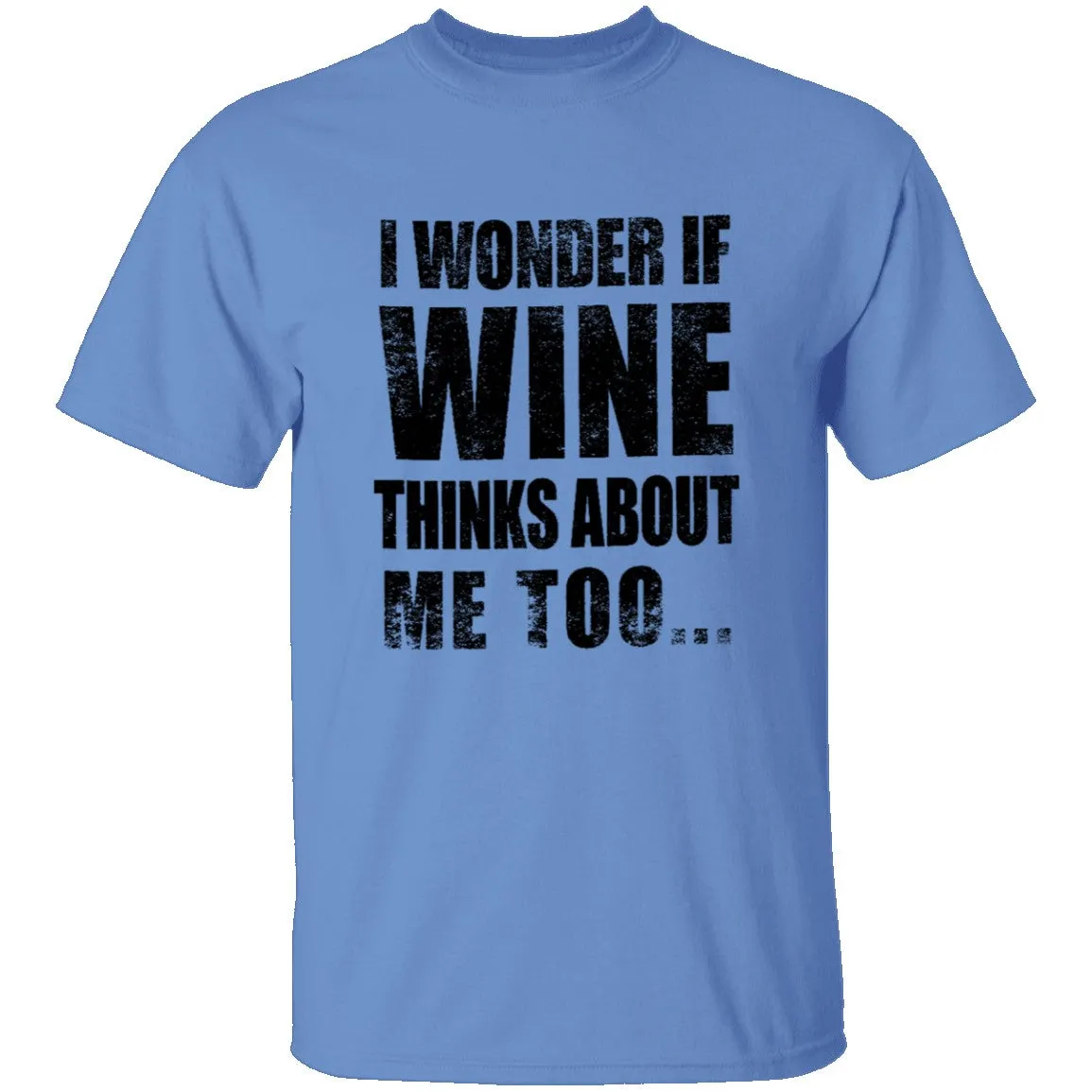 I Wonder If Wine Thinks About Me Too T-Shirt