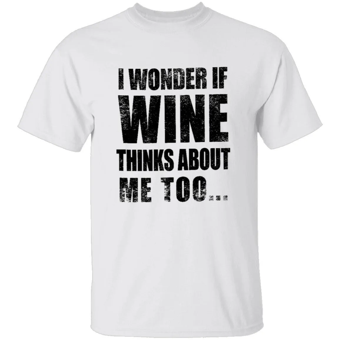 I Wonder If Wine Thinks About Me Too T-Shirt