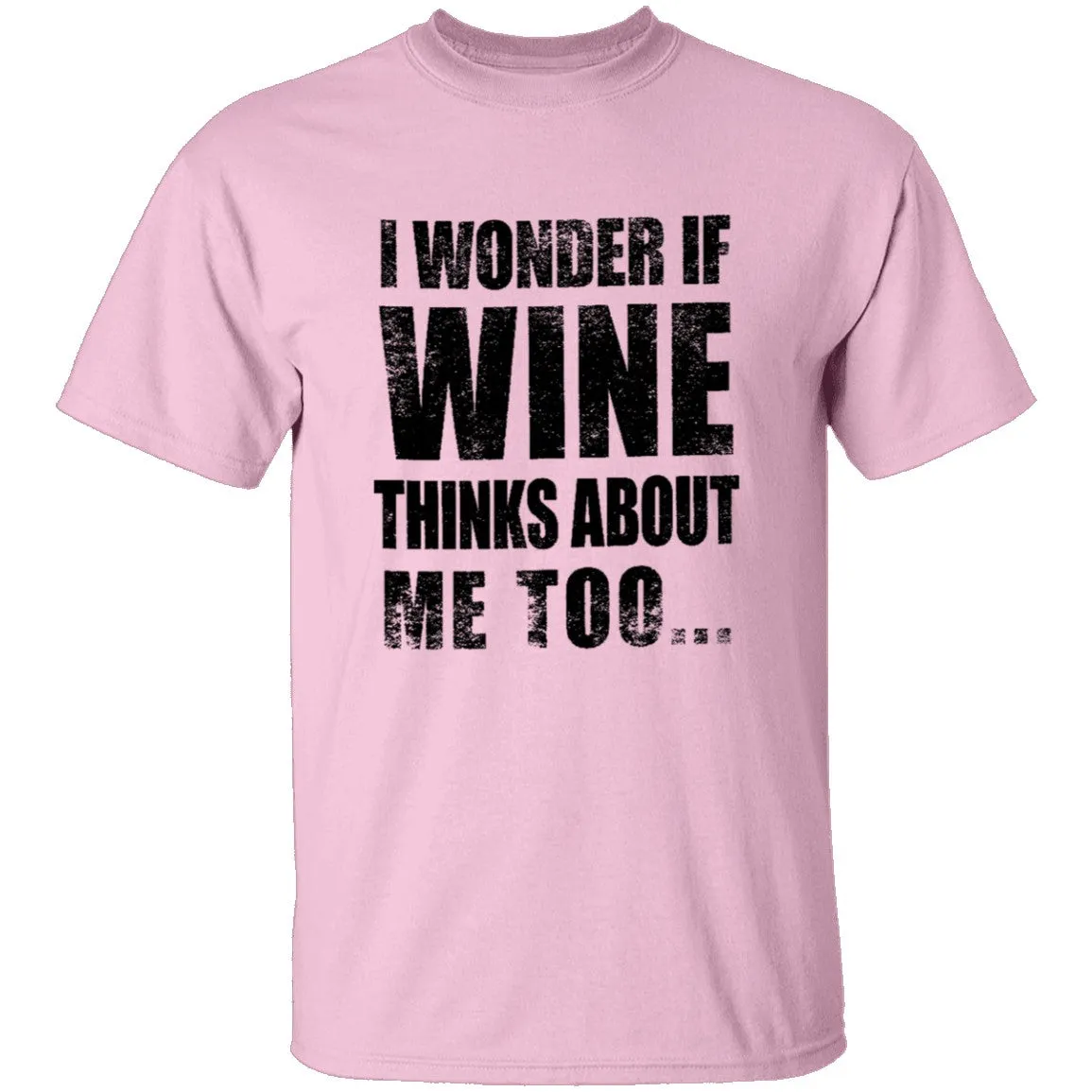 I Wonder If Wine Thinks About Me Too T-Shirt