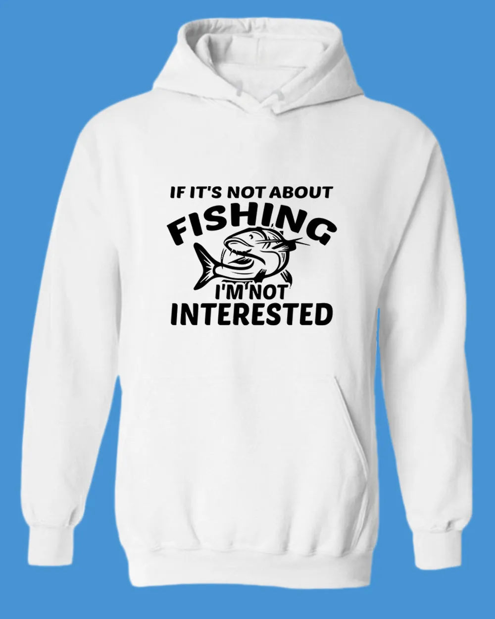 If it's not about fishing, I'm not interested hoodie, fisherman tees