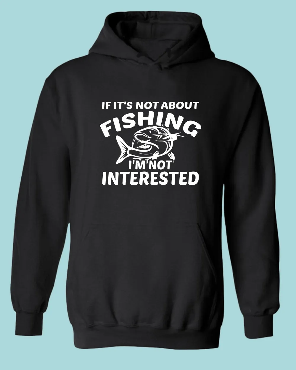 If it's not about fishing, I'm not interested hoodie, fisherman tees