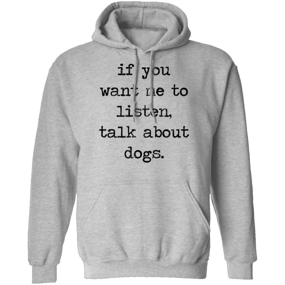 If You Want Me To Listen, Talk About Dogs T-Shirt