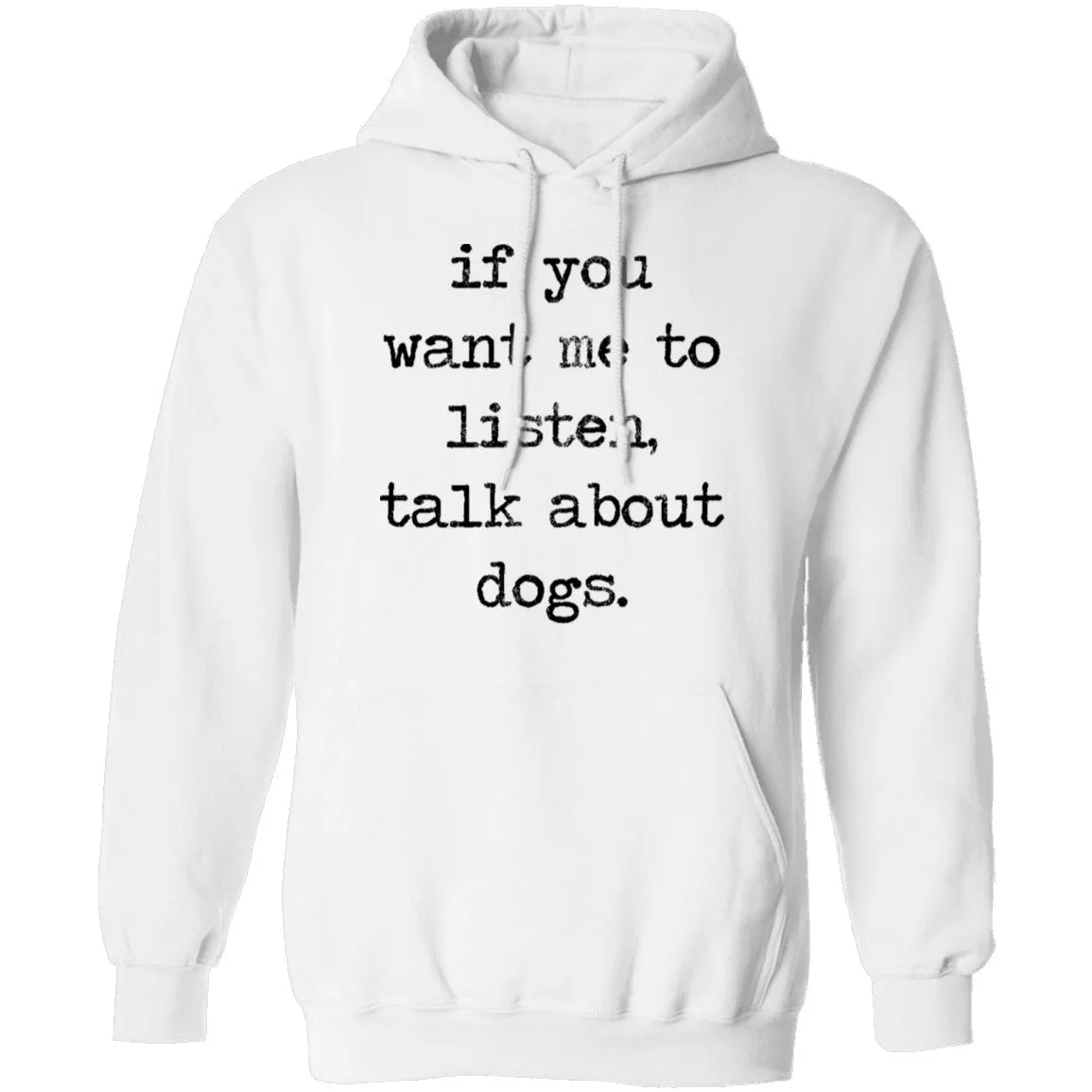 If You Want Me To Listen, Talk About Dogs T-Shirt