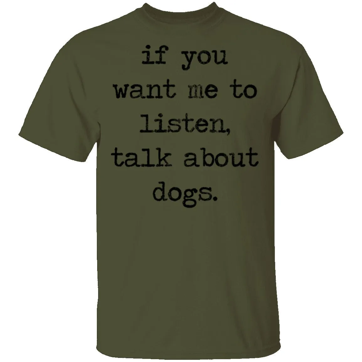 If You Want Me To Listen, Talk About Dogs T-Shirt