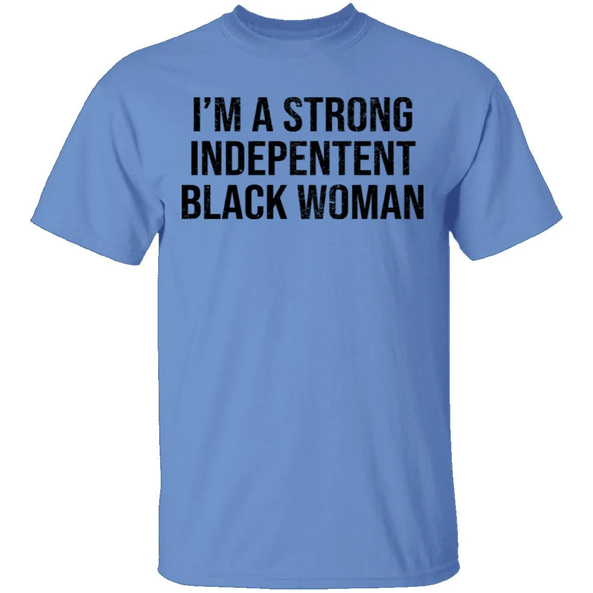 I'm A Strong Independent Black Woman T-Shirt