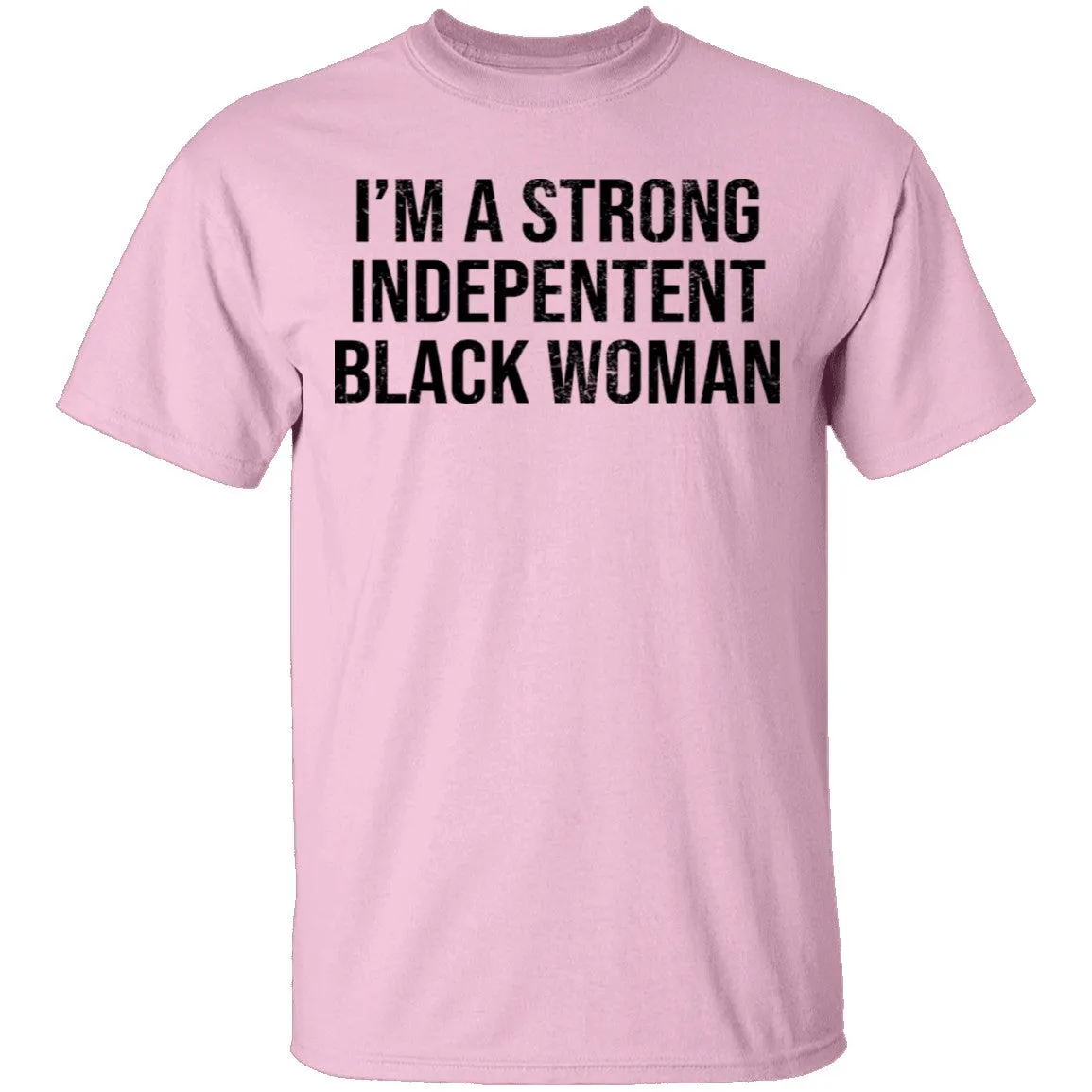 I'm A Strong Independent Black Woman T-Shirt