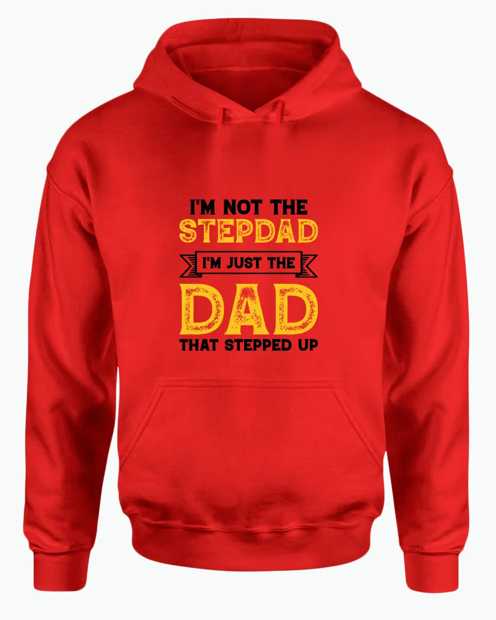 I'm not a stepdad i'm just the dad the stepped up hoodie, stepdad hoodies