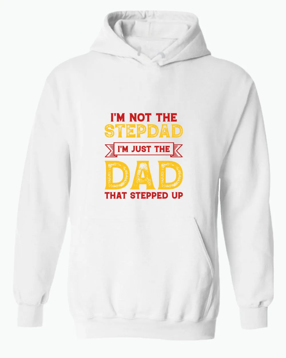 I'm not a stepdad i'm just the dad the stepped up hoodie, stepdad hoodies
