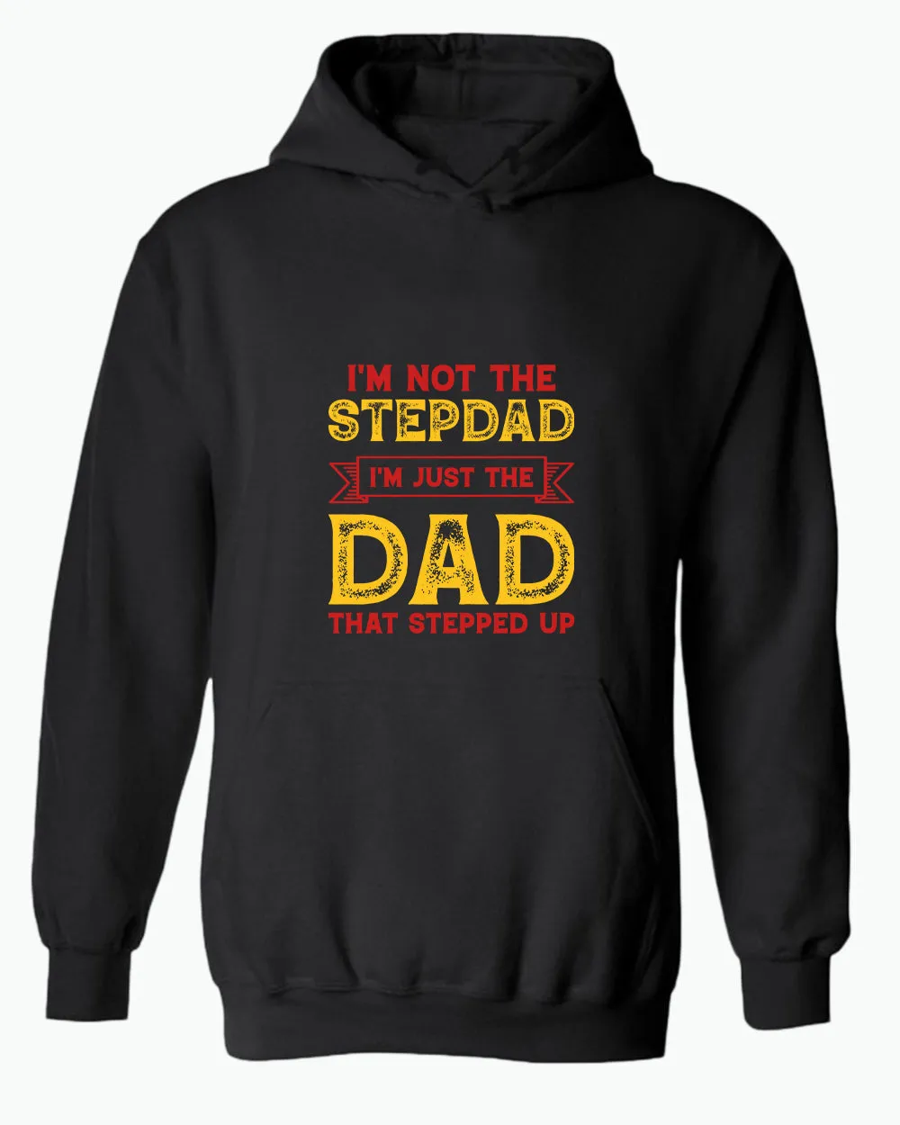 I'm not a stepdad i'm just the dad the stepped up hoodie, stepdad hoodies
