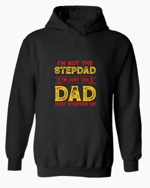 I'm not a stepdad i'm just the dad the stepped up hoodie, stepdad hoodies