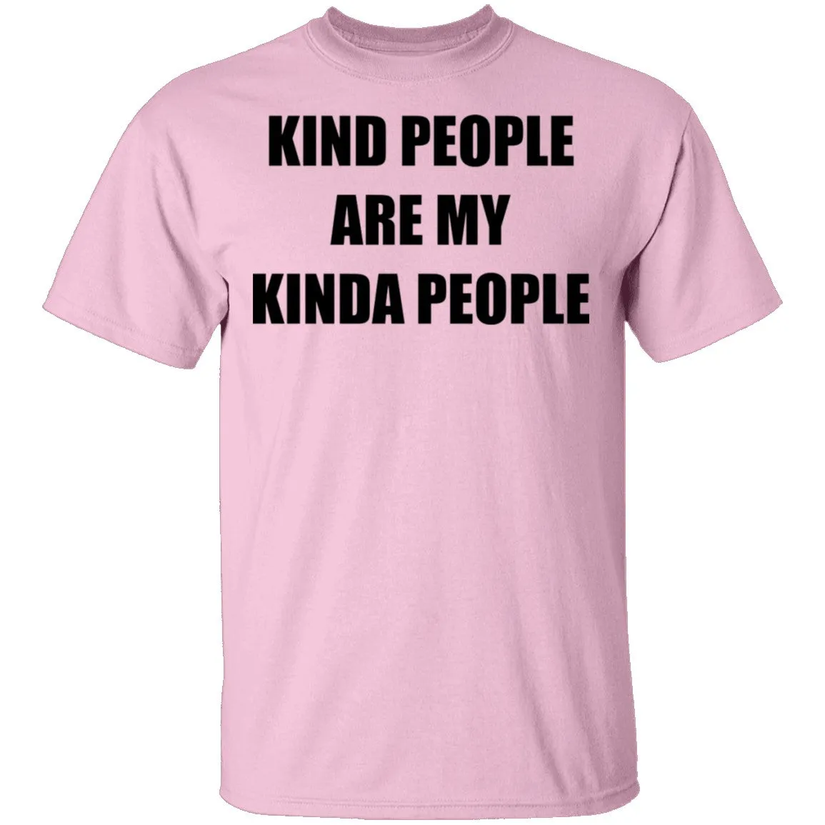 Kind People Are My Kinda People T-Shirt