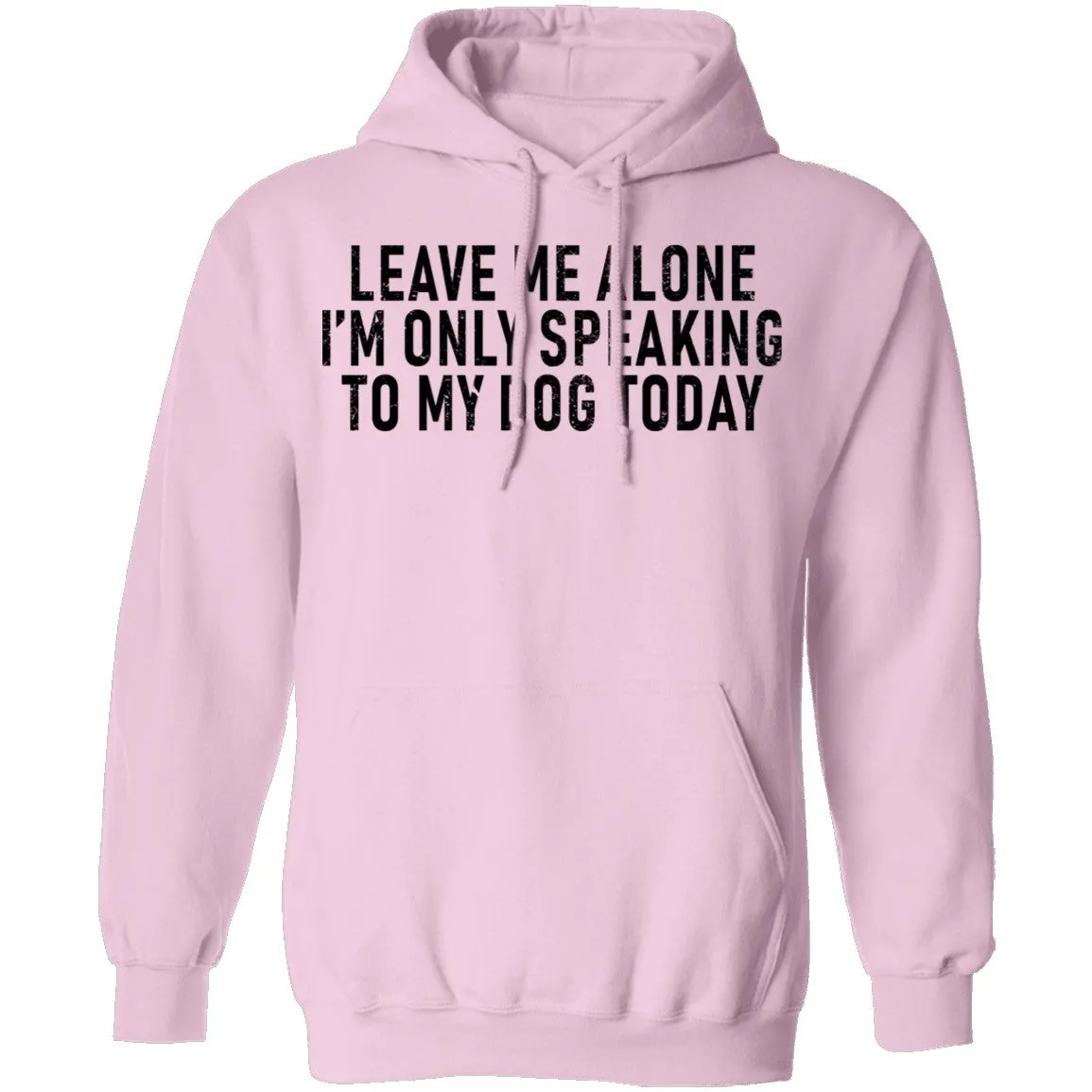 Leave Me Alone I'm Only Speaking to my Dog Today T-Shirt