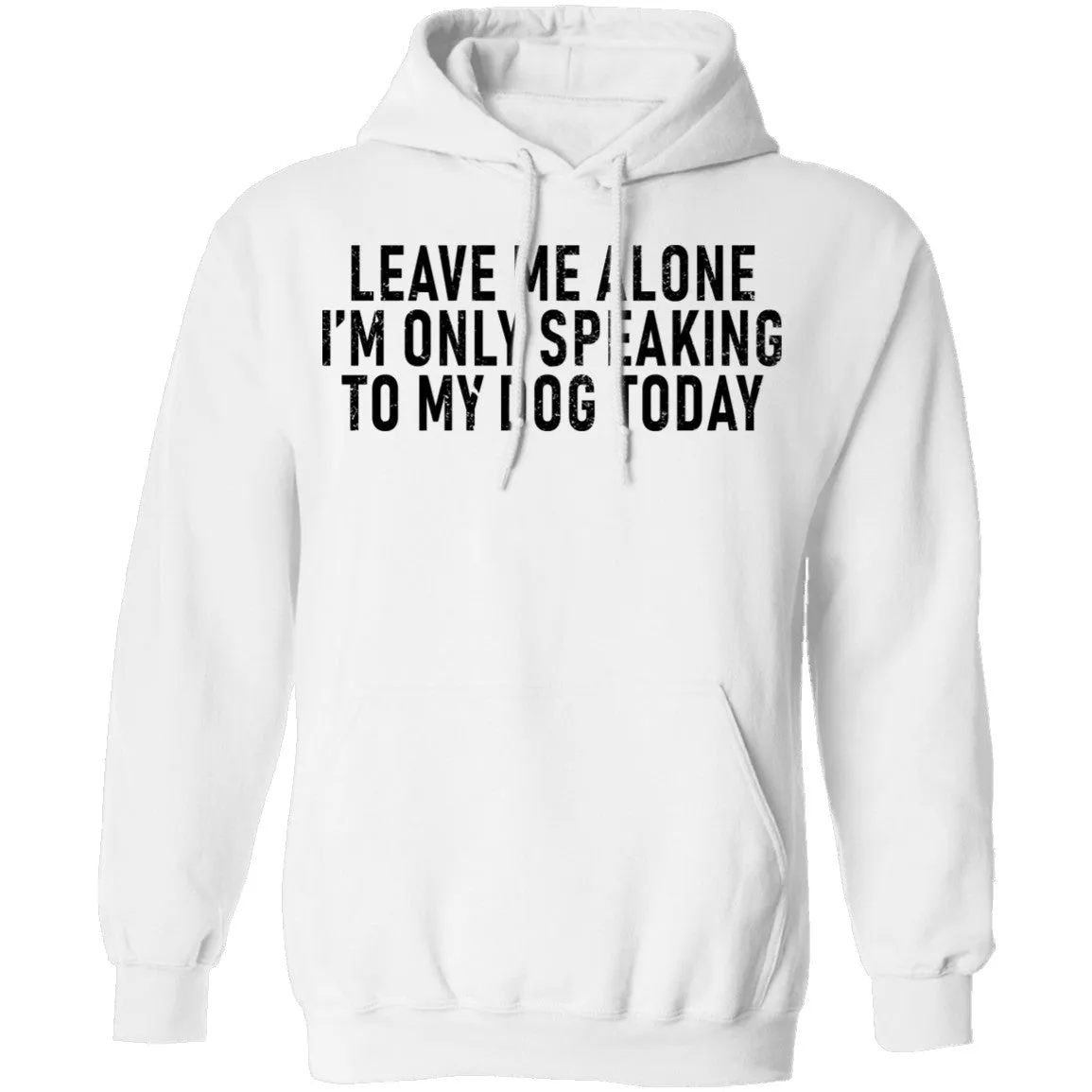 Leave Me Alone I'm Only Speaking to my Dog Today T-Shirt