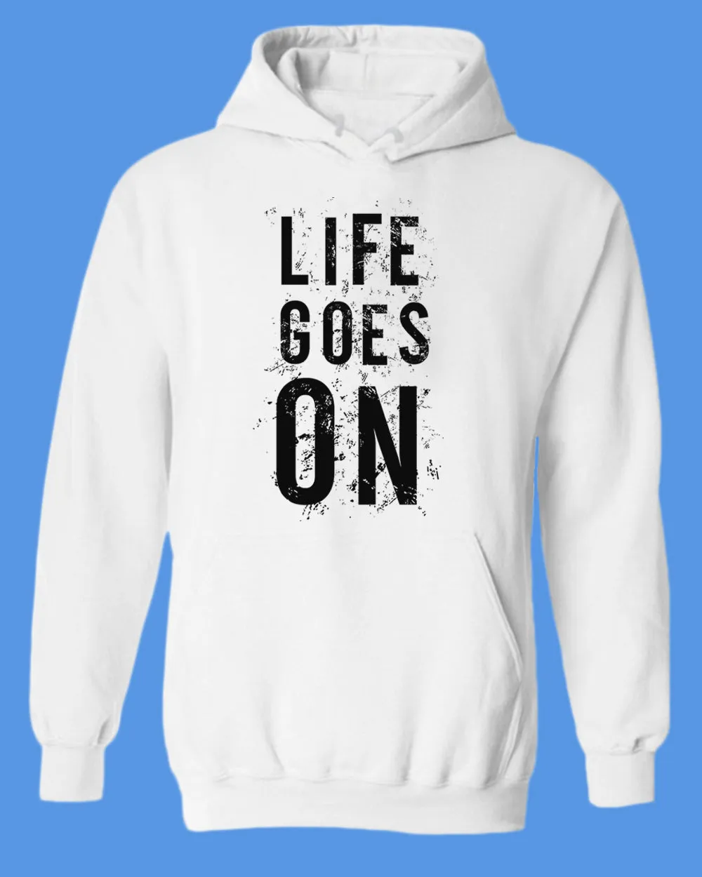 Life Goes On hoodies, Motivational hoodie