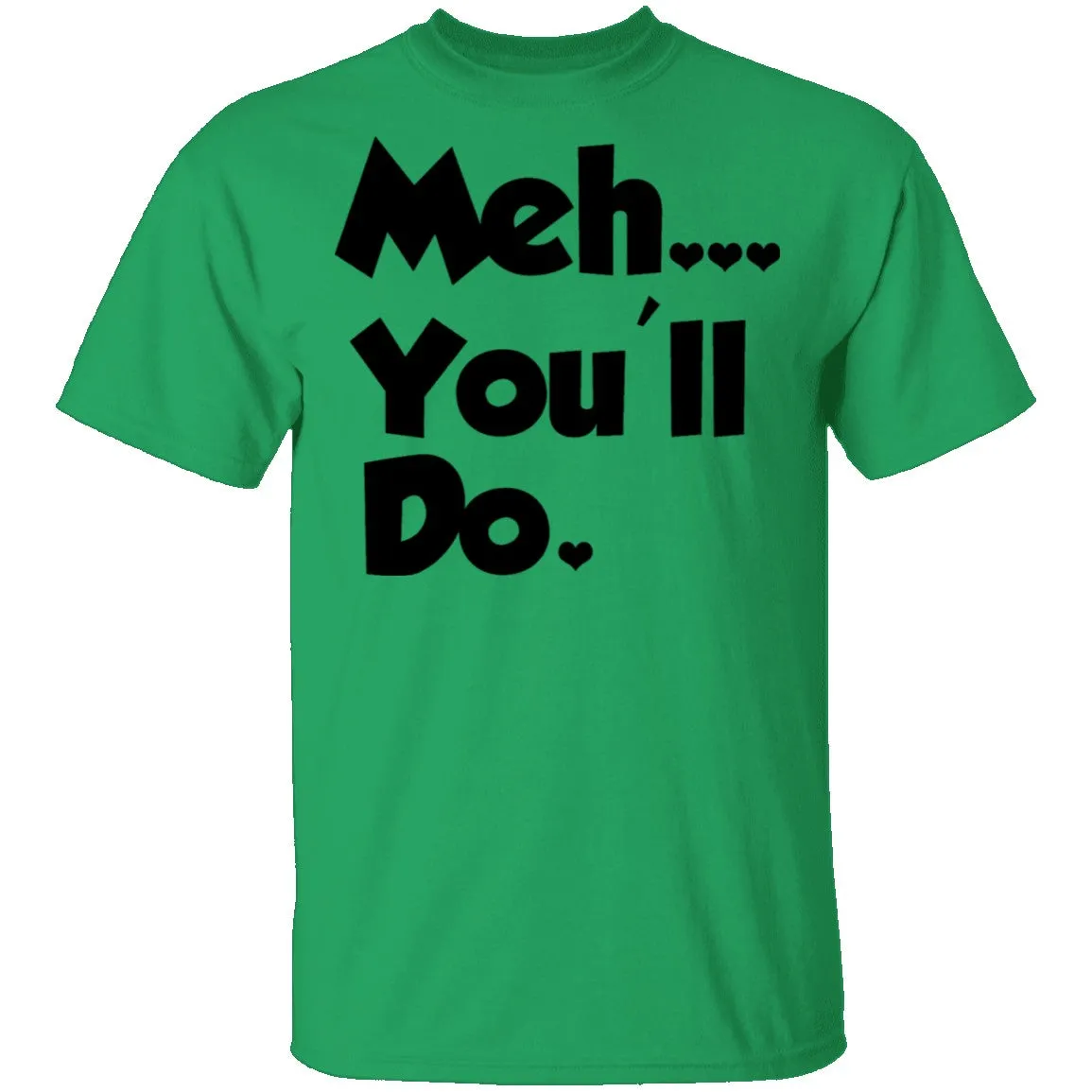 Meh You'll Do It T-Shirt