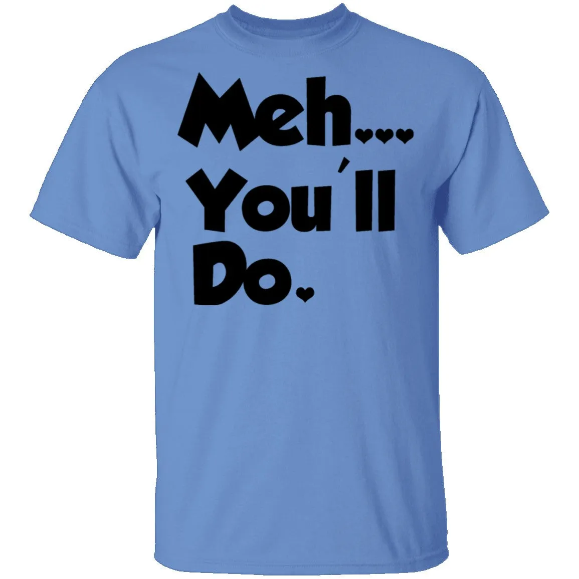 Meh You'll Do It T-Shirt