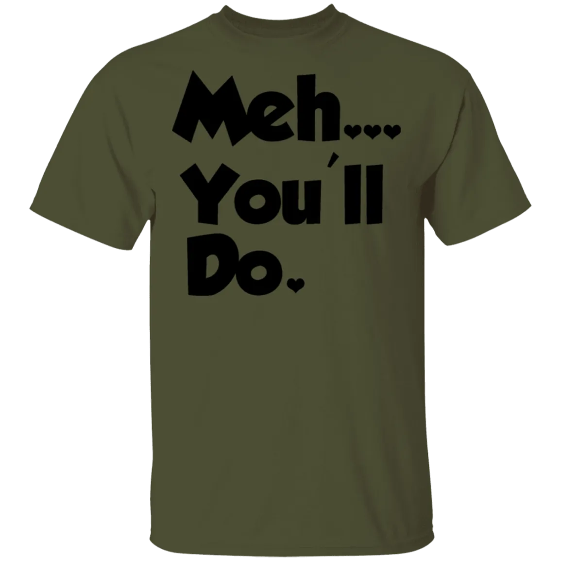Meh You'll Do It T-Shirt