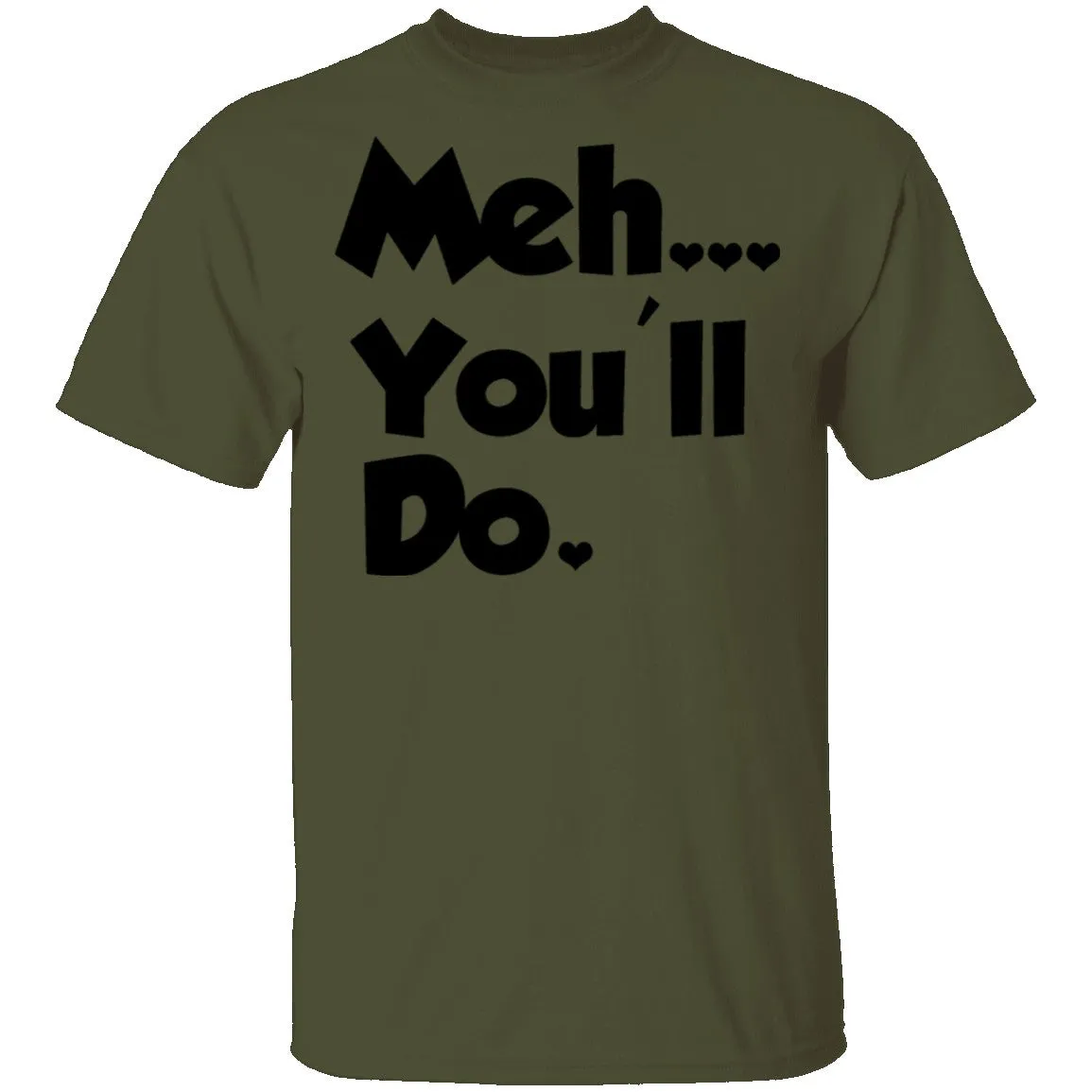 Meh You'll Do It T-Shirt