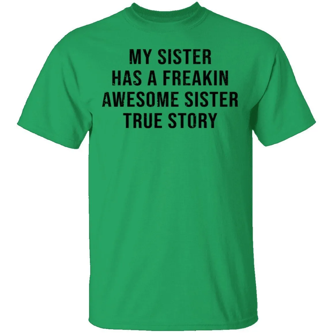 My Sister Has A Freakin Awesome Sister True Story T-Shirt