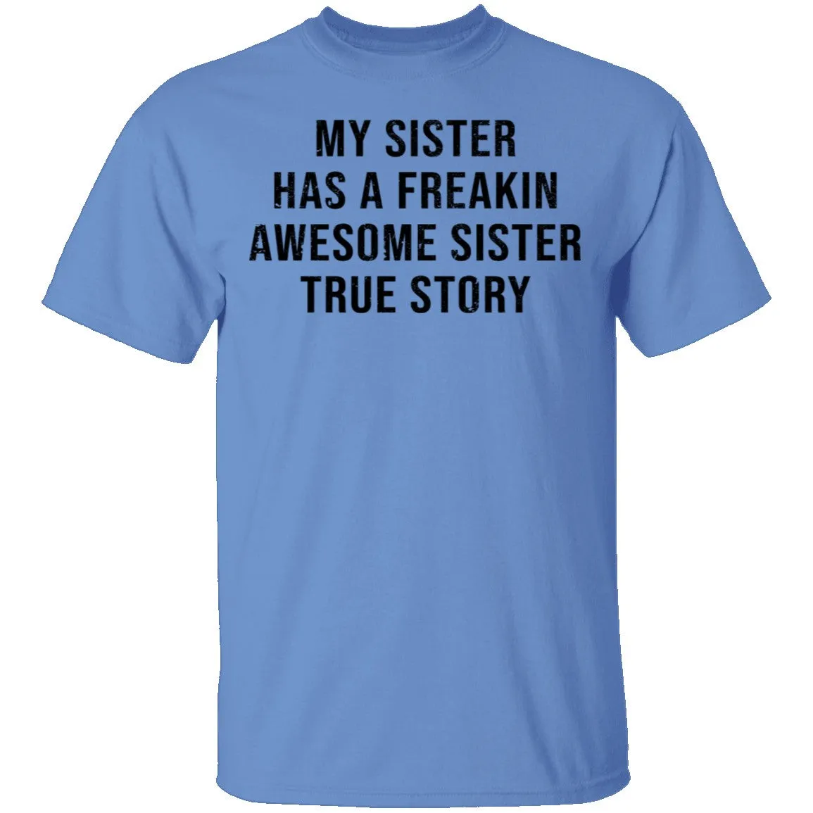 My Sister Has A Freakin Awesome Sister True Story T-Shirt