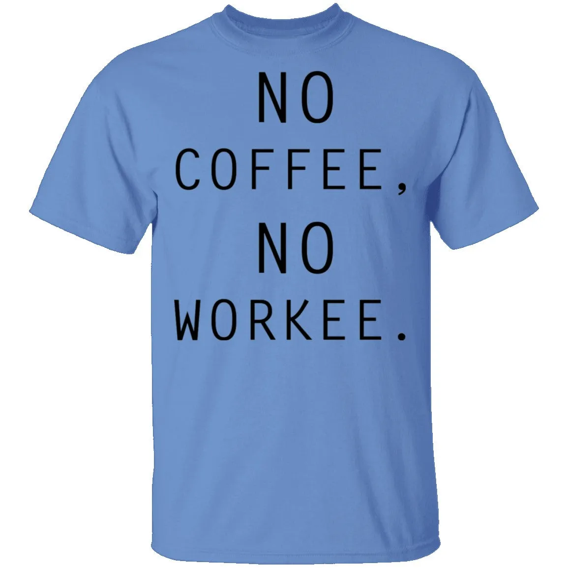 No Coffee No Workee T-Shirt