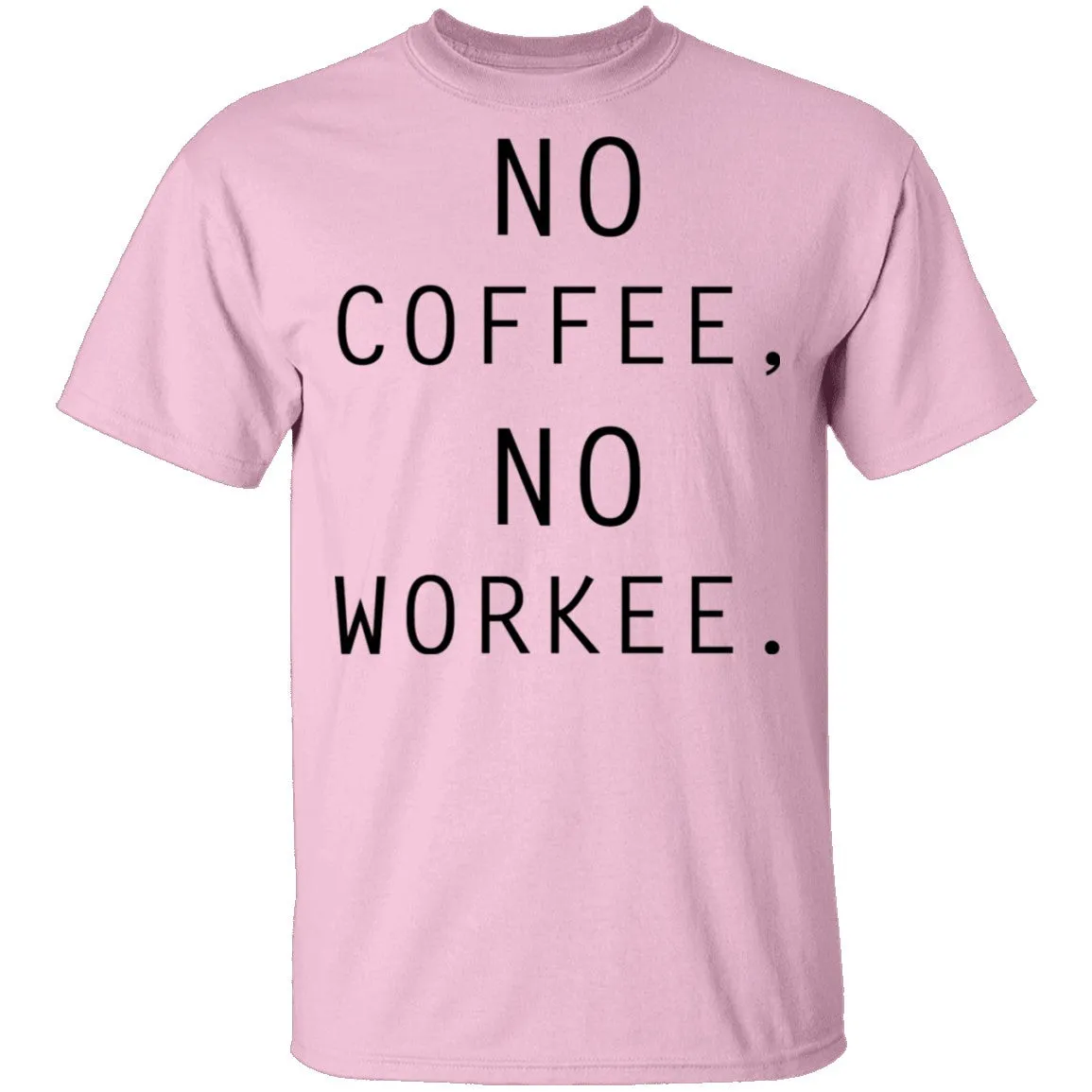 No Coffee No Workee T-Shirt