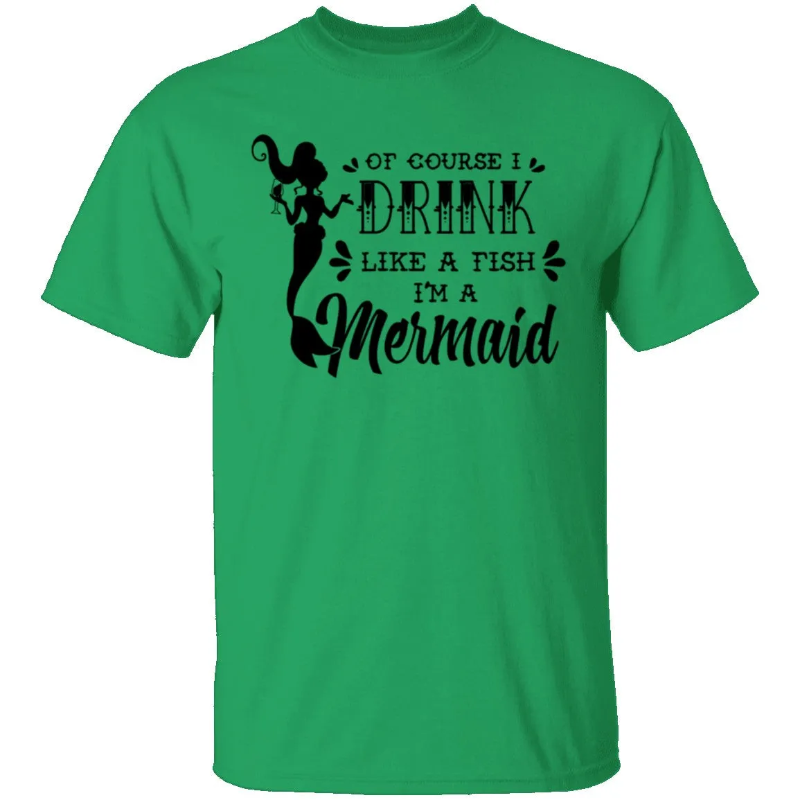 Of Course I Drink Like A Fish I'm A Mermaid T-Shirt