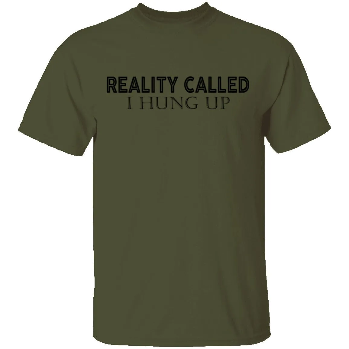 Reality Called I Hung Up T-Shirt
