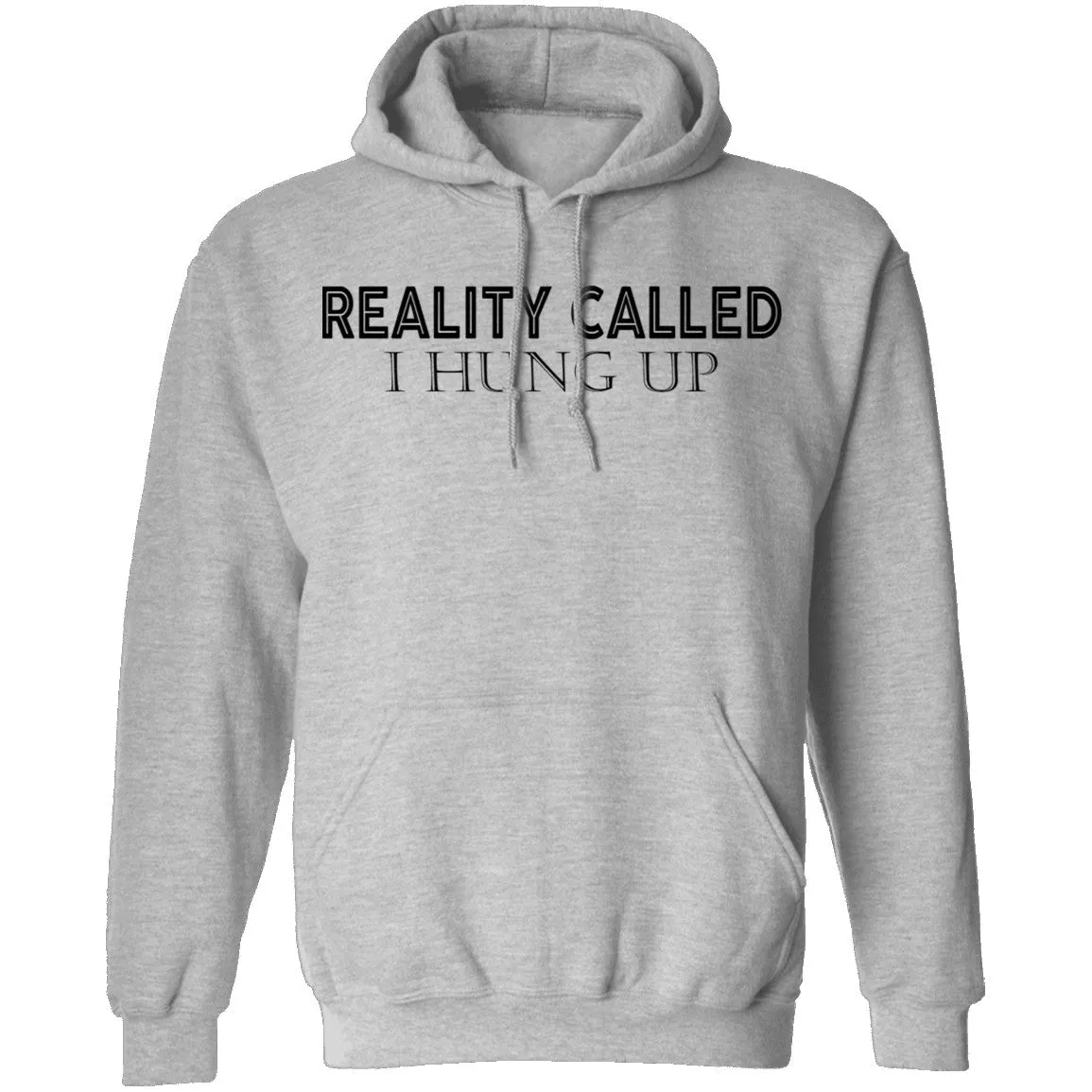 Reality Called I Hung Up T-Shirt
