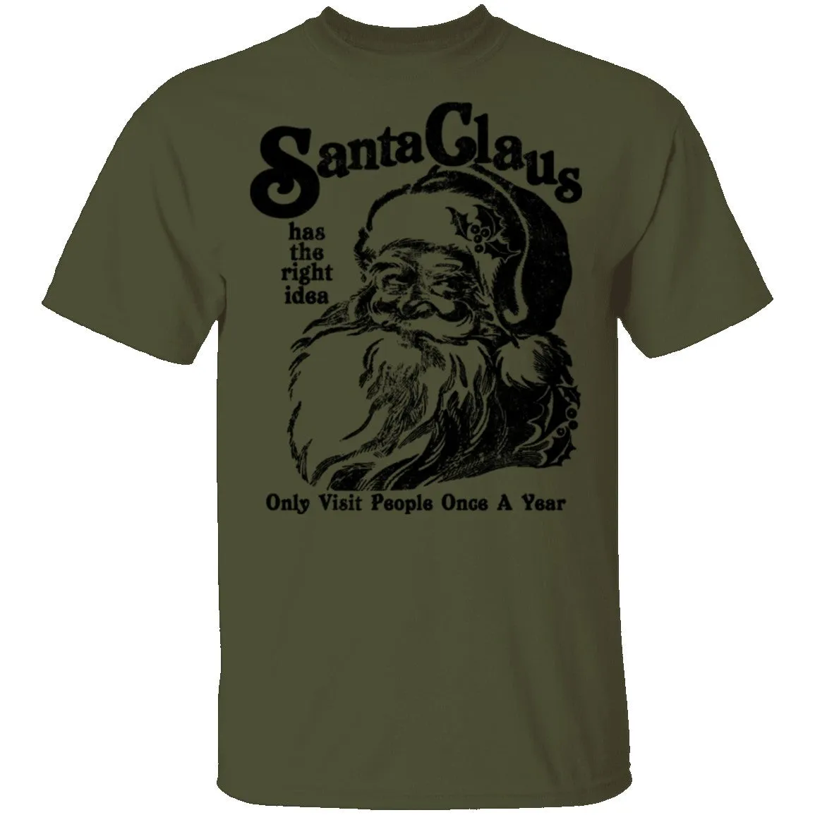 Santa Claus Has The Right Idea Only Visit People Once A Year T-Shirt