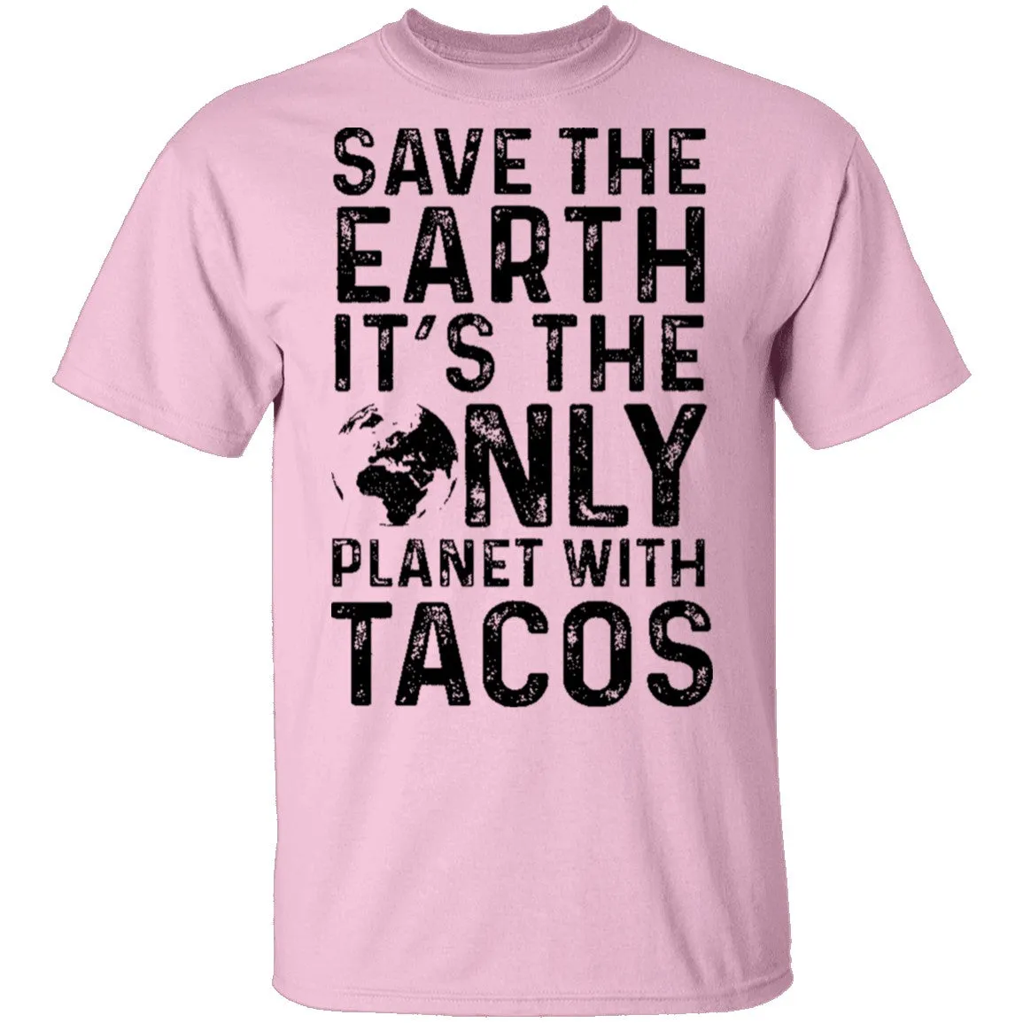 Save The Earth It's The Only Planet With Tacos T-Shirt