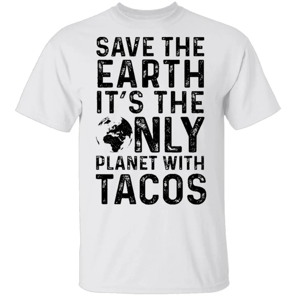 Save The Earth It's The Only Planet With Tacos T-Shirt