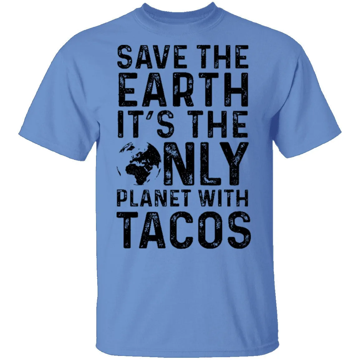 Save The Earth It's The Only Planet With Tacos T-Shirt