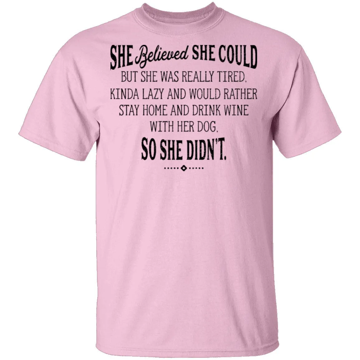 She Believed She Could But Lazy So She Didn't T-Shirt