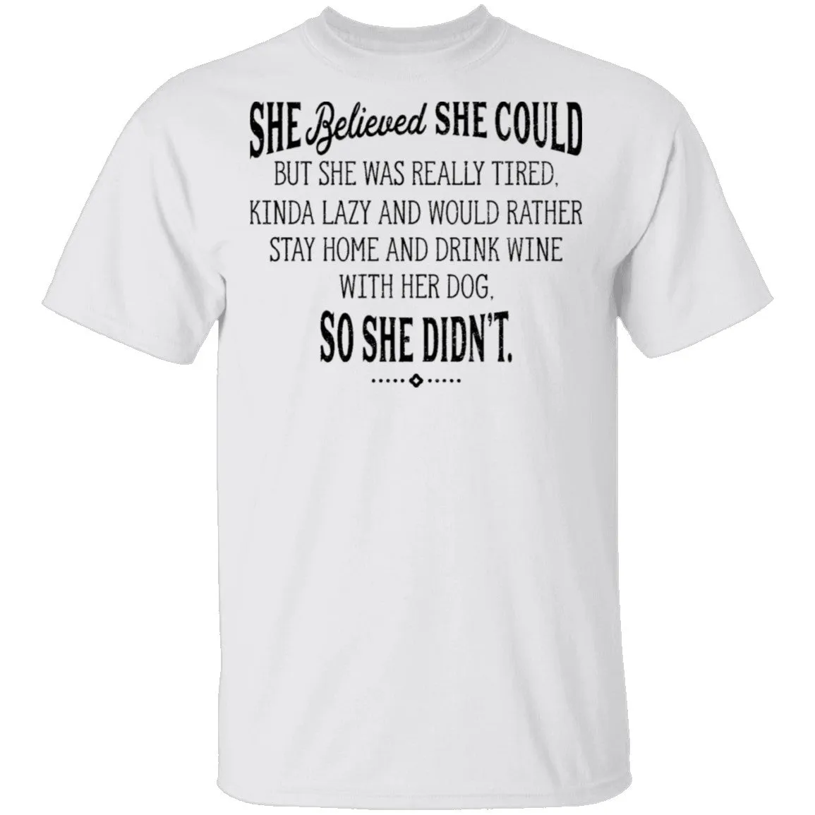 She Believed She Could But Lazy So She Didn't T-Shirt