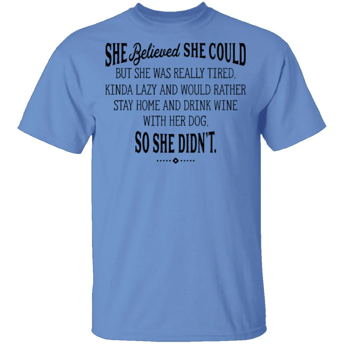 She Believed She Could But Lazy So She Didn't T-Shirt