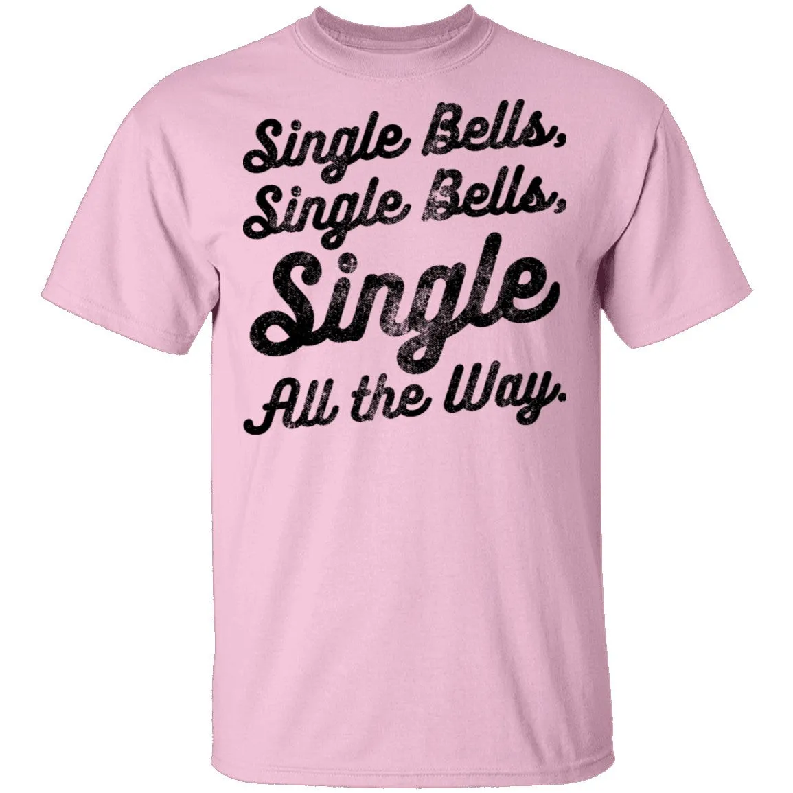 Single Bells Single All The Way T-Shirt