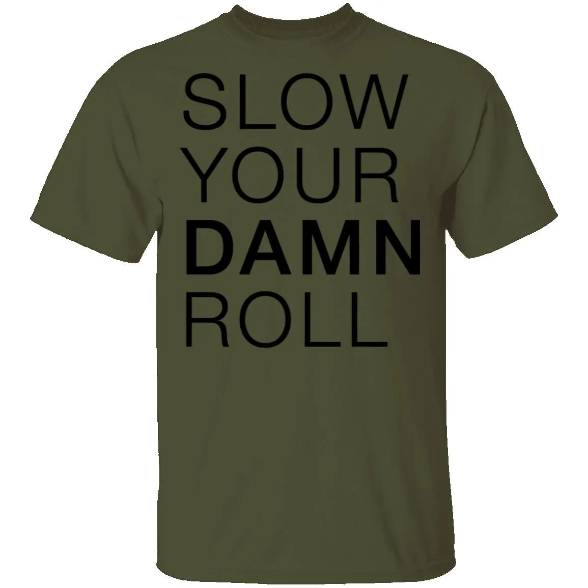 Slow Your Damn Roll T-Shirt