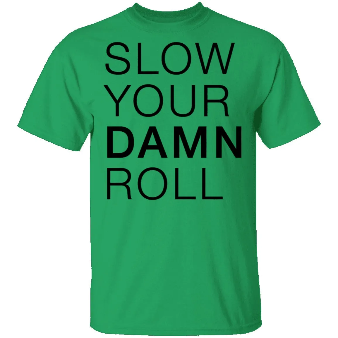 Slow Your Damn Roll T-Shirt