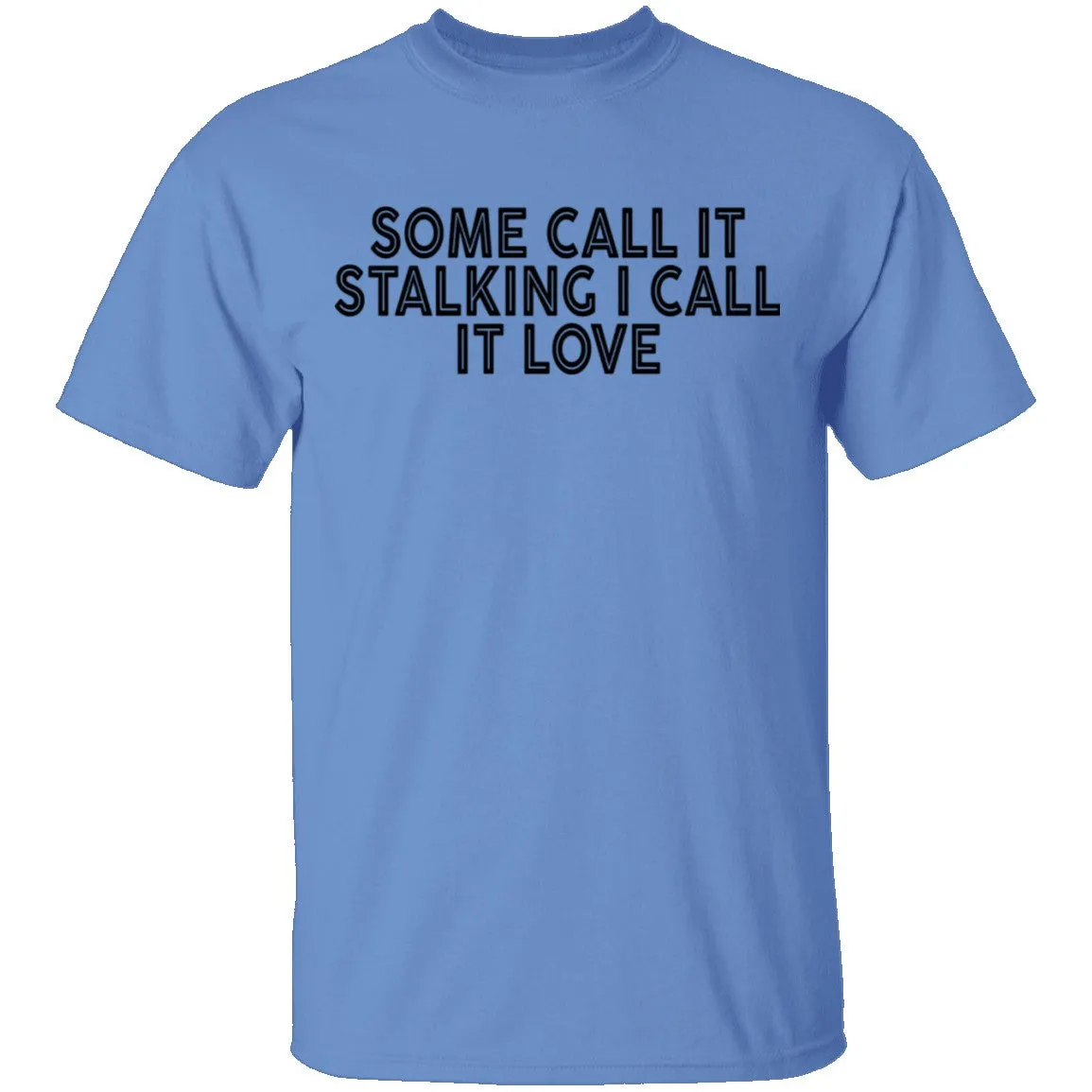 Some Call It Stalking I Call It Love T-Shirt