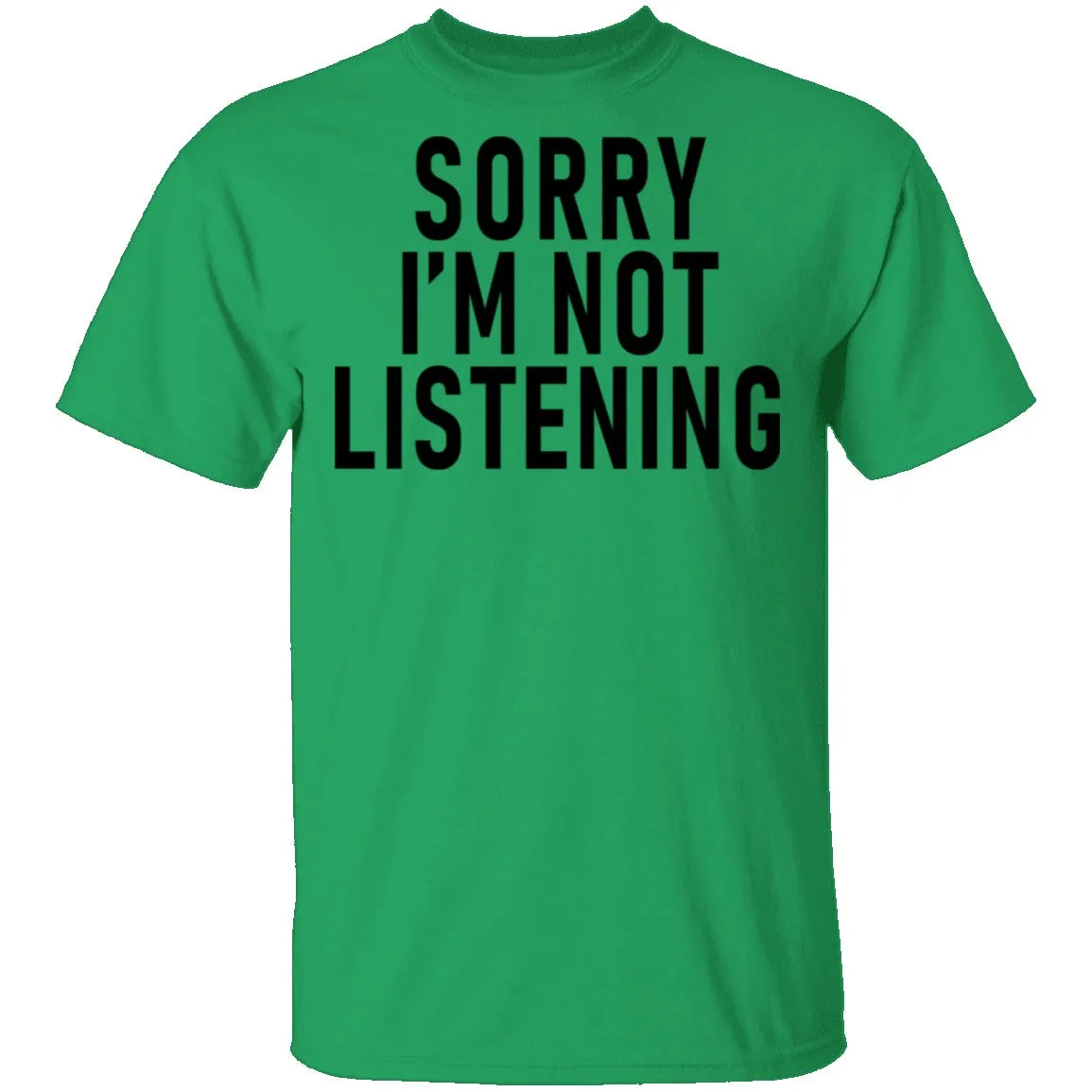 Sorry I'm Not Listening T-Shirt